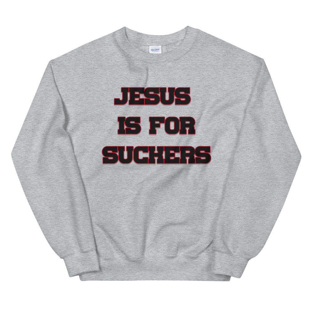 Jesus Is For Suckers Sweatshirt - Attire T