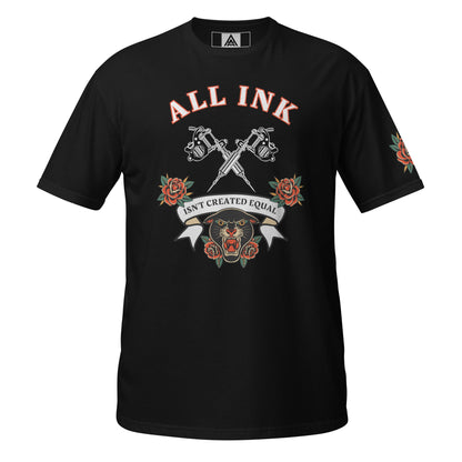 All Ink Isn't Created Equal T-Shirt front view by ATTIRET