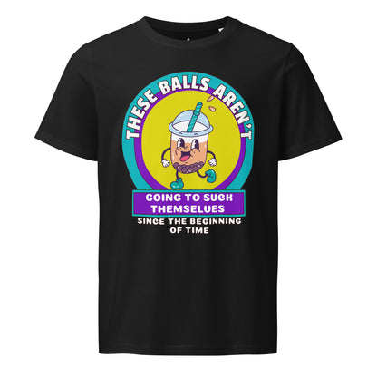 These Balls Aren't Going to Suck Themselves boba tea T-shirt