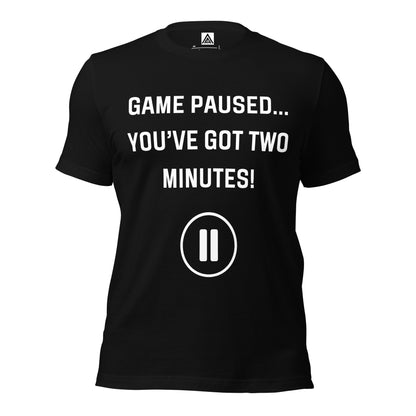 Game Paused... You've Got Two Minutes unisex T-shirt