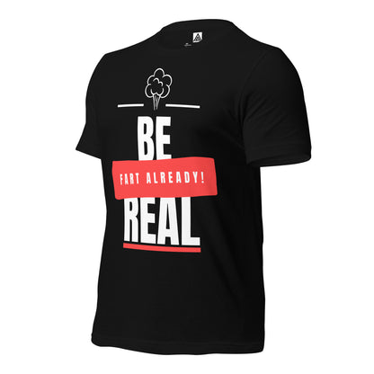 Be Real, Fart Already T-Shirt by ATTIRET