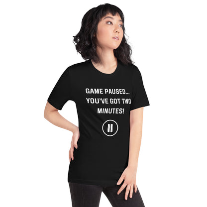 Game Paused... You've Got Two Minutes T-Shirt by ATTIRET