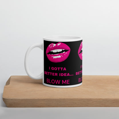 I Gotta Better Idea Blow Me funny coffee mug, additional product view