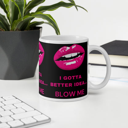 I Gotta Better Idea Blow Me funny coffee mug, additional product view