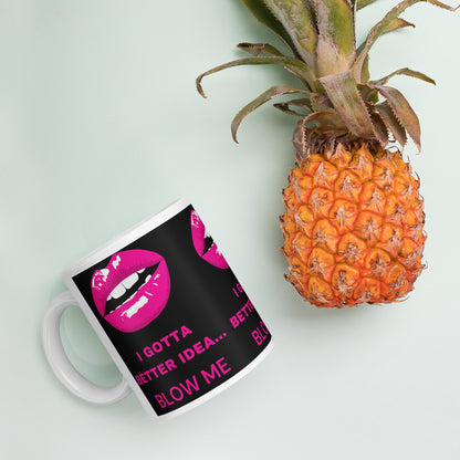 I Gotta Better Idea Blow Me funny coffee mug, additional product view