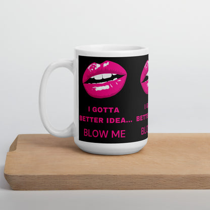I Gotta Better Idea Blow Me funny coffee mug, additional product view