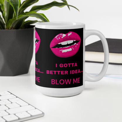 I Gotta Better Idea Blow Me funny coffee mug, additional product view