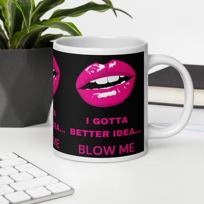 I Gotta Better Idea Blow Me funny coffee mug, additional product view