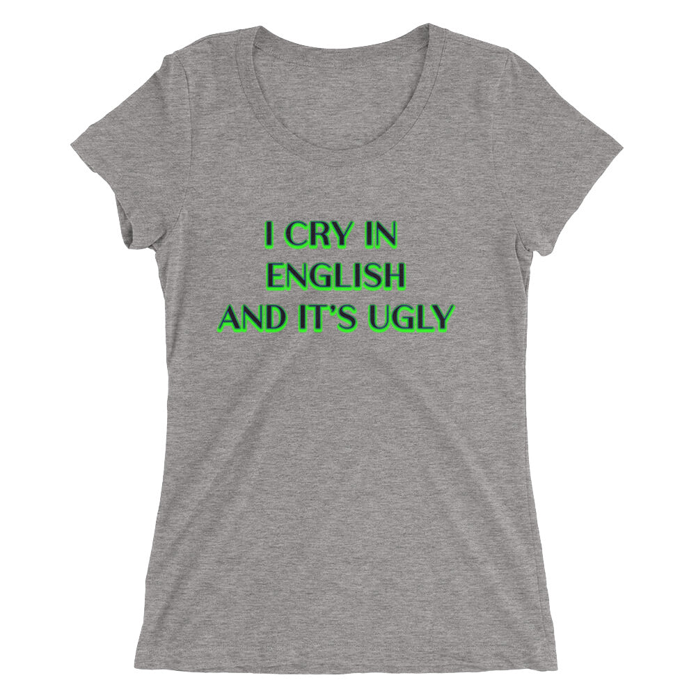 I Cry In English and It's Ugly short sleeve t-shirt - Attire T