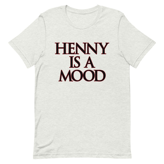 Henny Is A Mood T-Shirt - Attire T LLC